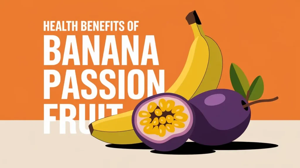 Health Benefits of Banana Passion Fruit