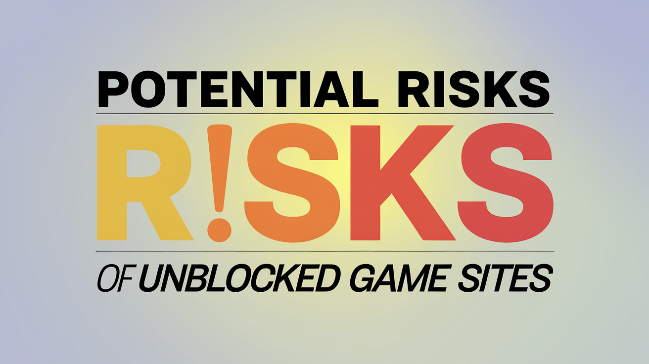 Potential Risks of Unblocked Game Sites