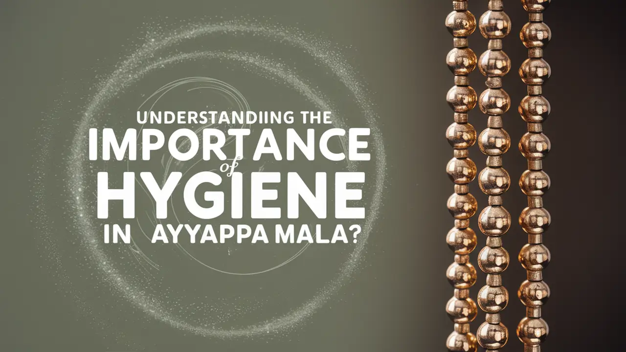 Understanding the Importance of Hygiene in Ayyappa Mala