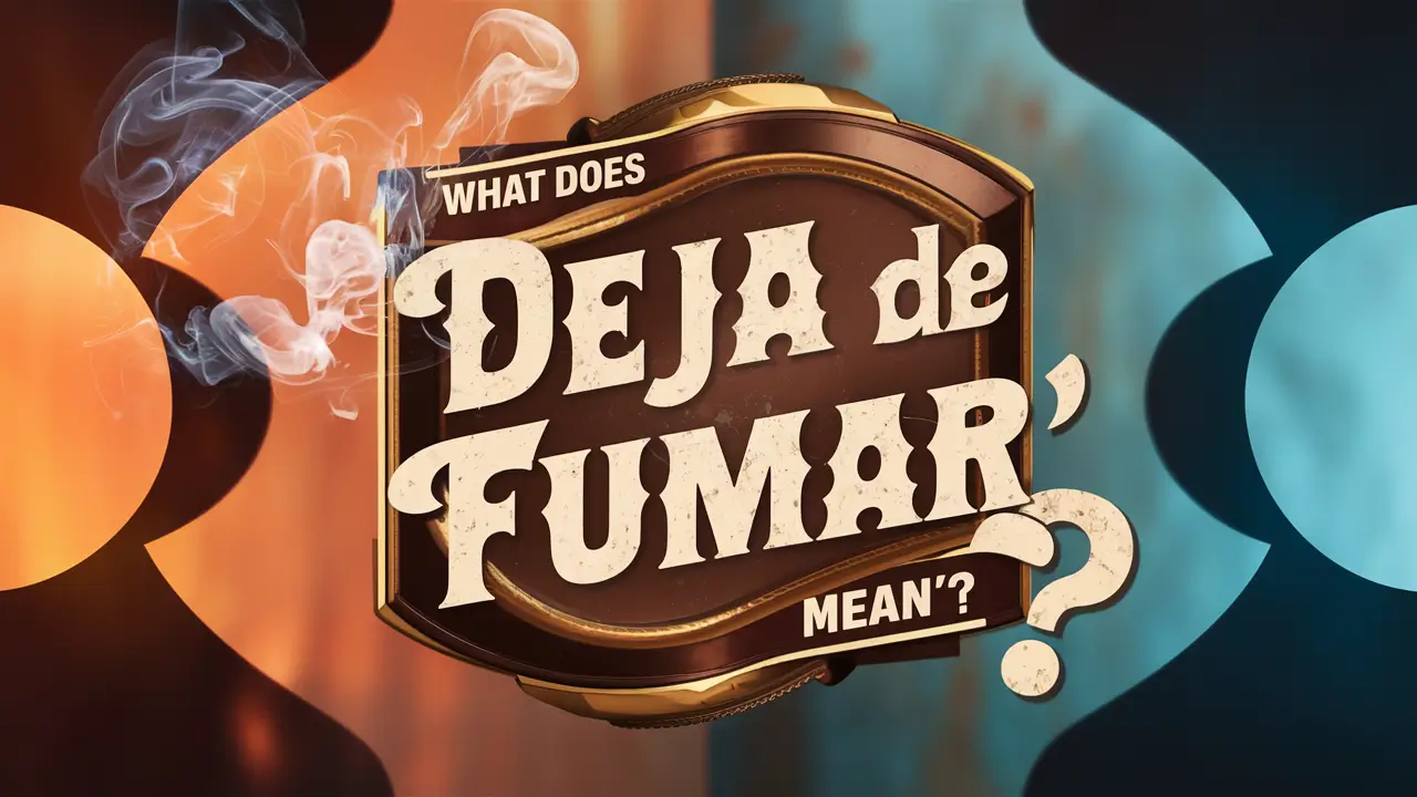 What Does _Deja De Fumar_ Mean