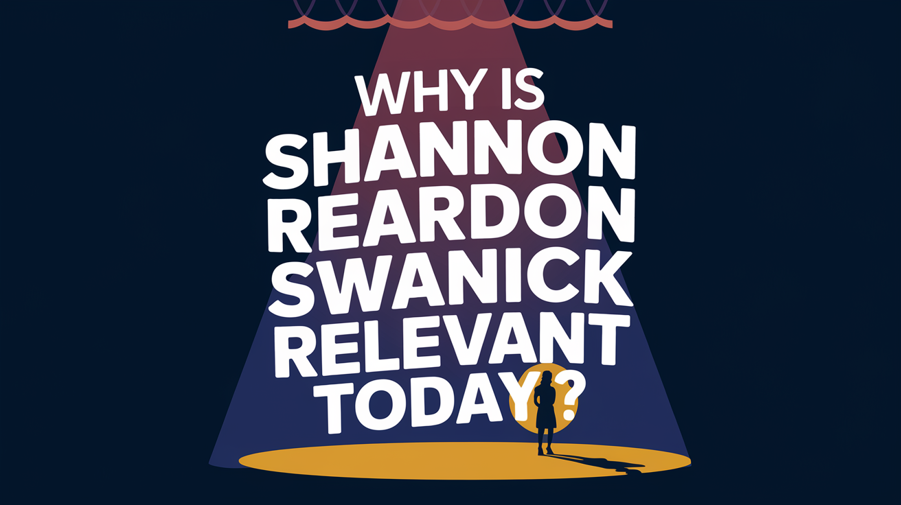 Why Is Shannon Reardon Swanick Relevant Today