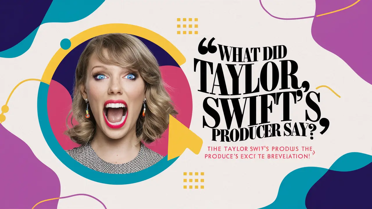 What Did Taylor Swift's Producer Say