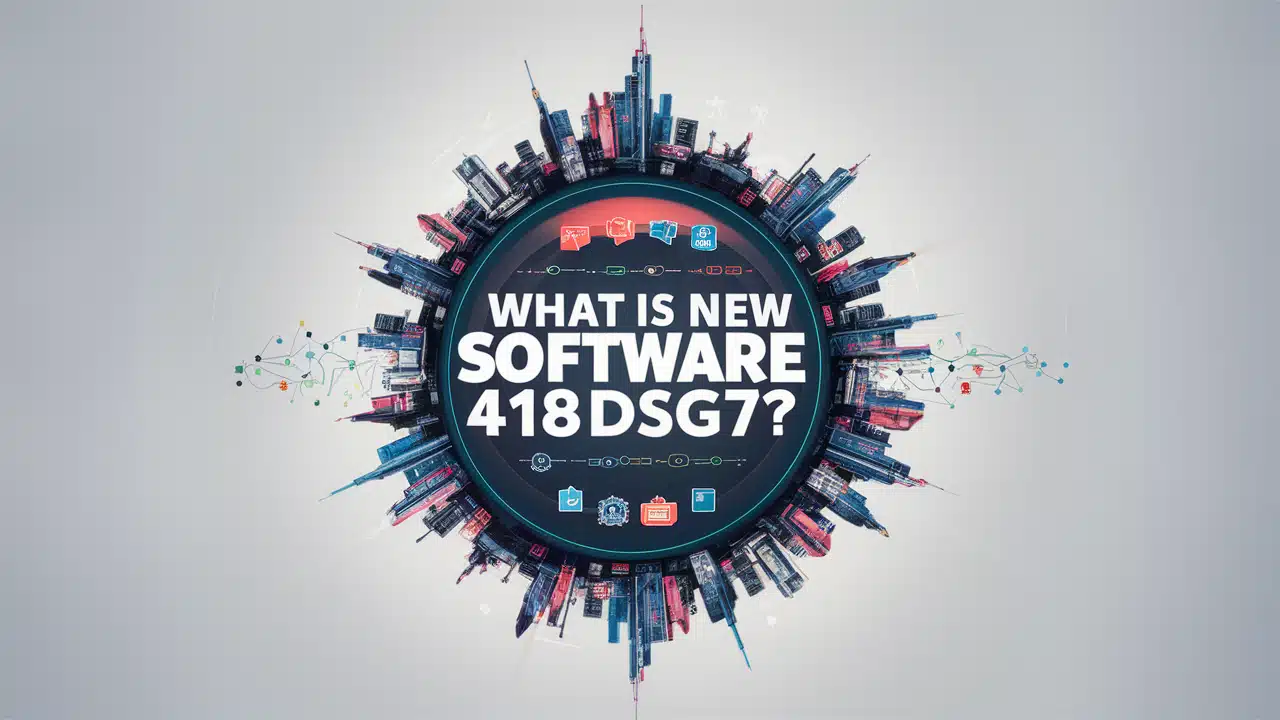 What Is New Software 418dsg7?